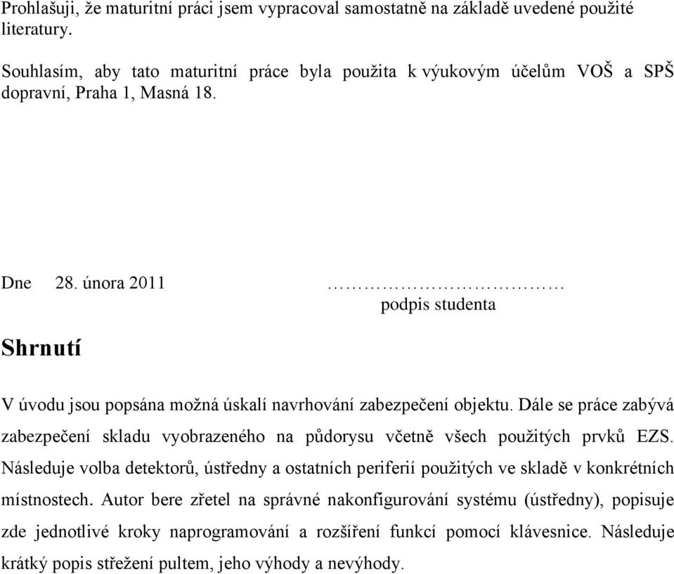 února 2011 podpis studenta Shrnutí V úvodu jsou popsána možná úskalí navrhování zabezpečení objektu.