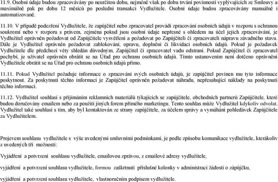 V případě podezření Vydlužitele, že zapůjčitel nebo zpracovatel provádí zpracování osobních údajů v rozporu s ochranou soukromí nebo v rozporu s právem, zejména pokud jsou osobní údaje nepřesné s