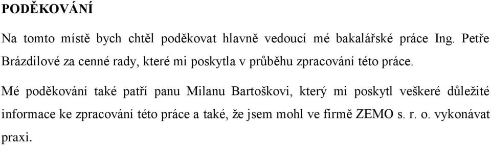 Mé poděkování také patří panu Milanu Bartoškovi, který mi poskytl veškeré důležité