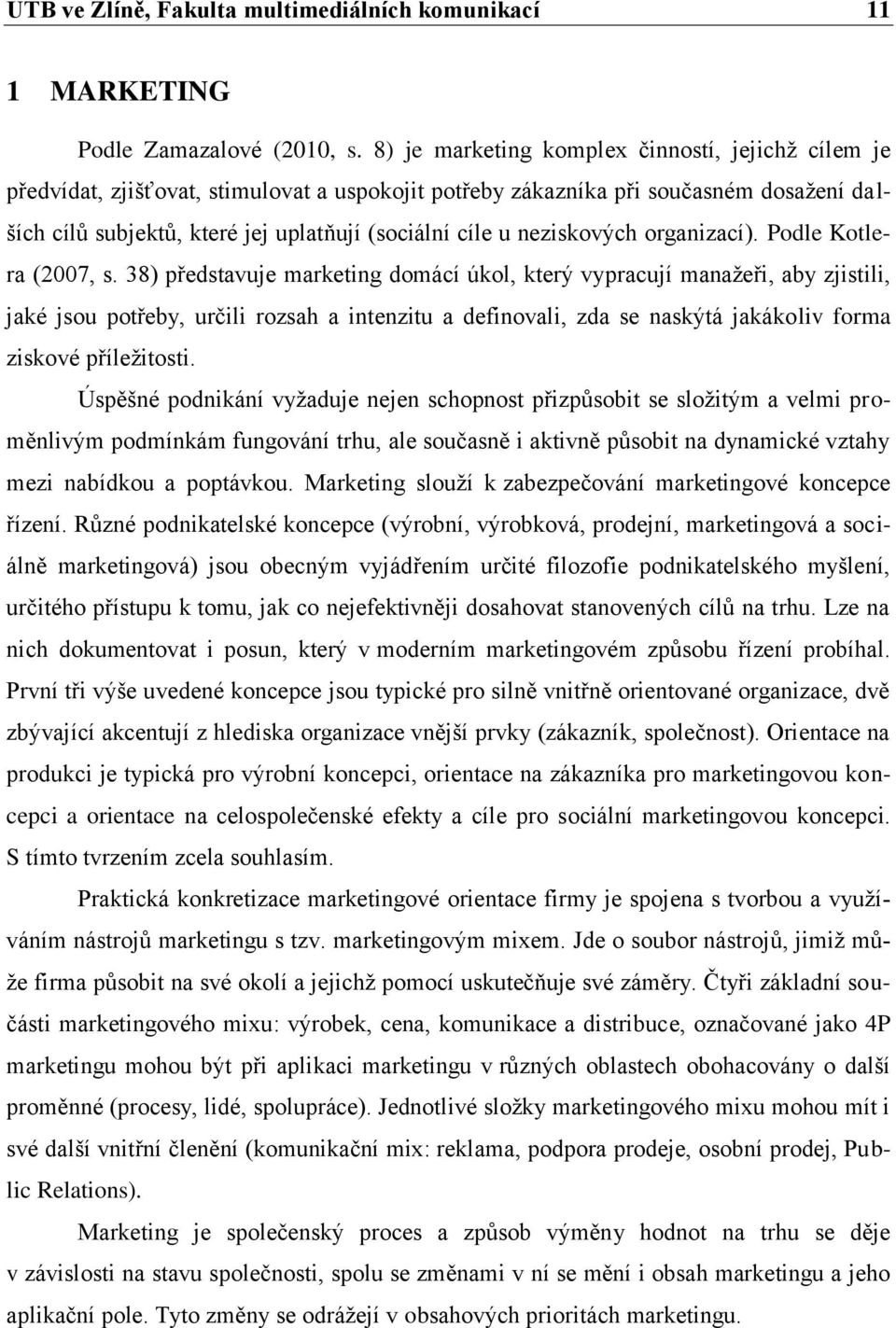 neziskových organizací). Podle Kotlera (2007, s.