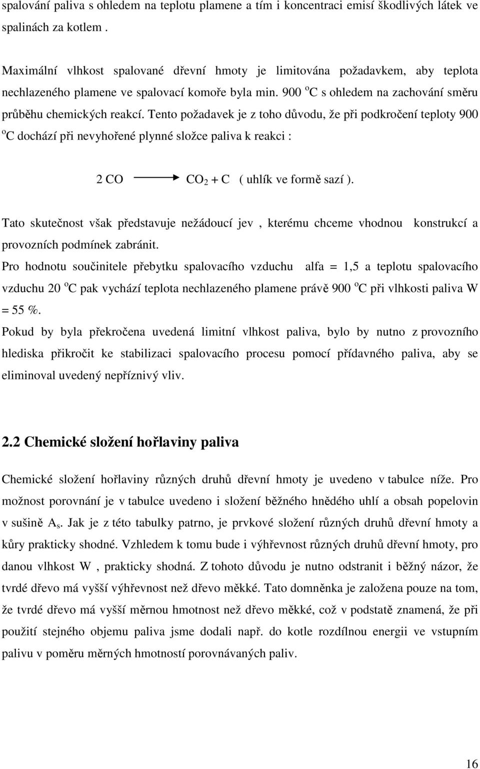 Tento požadavek je z toho důvodu, že při podkročení teploty 900 o C dochází při nevyhořené plynné složce paliva k reakci : 2 CO CO 2 + C ( uhlík ve formě sazí ).