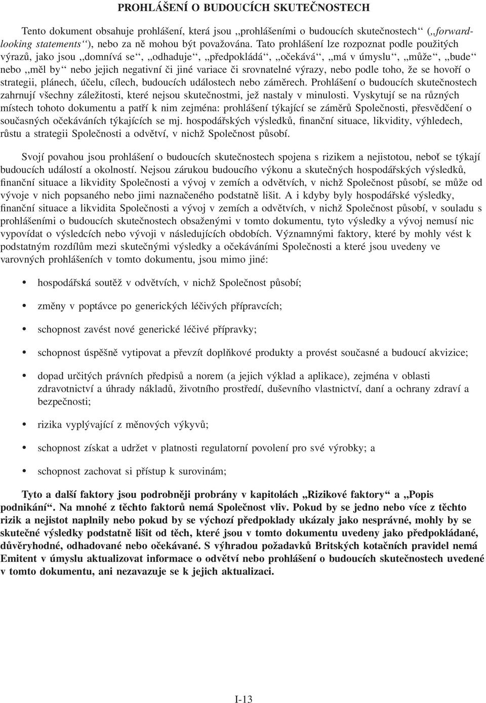 srovnatelné výrazy, nebo podle toho, že se hovoří o strategii, plánech, účelu, cílech, budoucích událostech nebo záměrech.