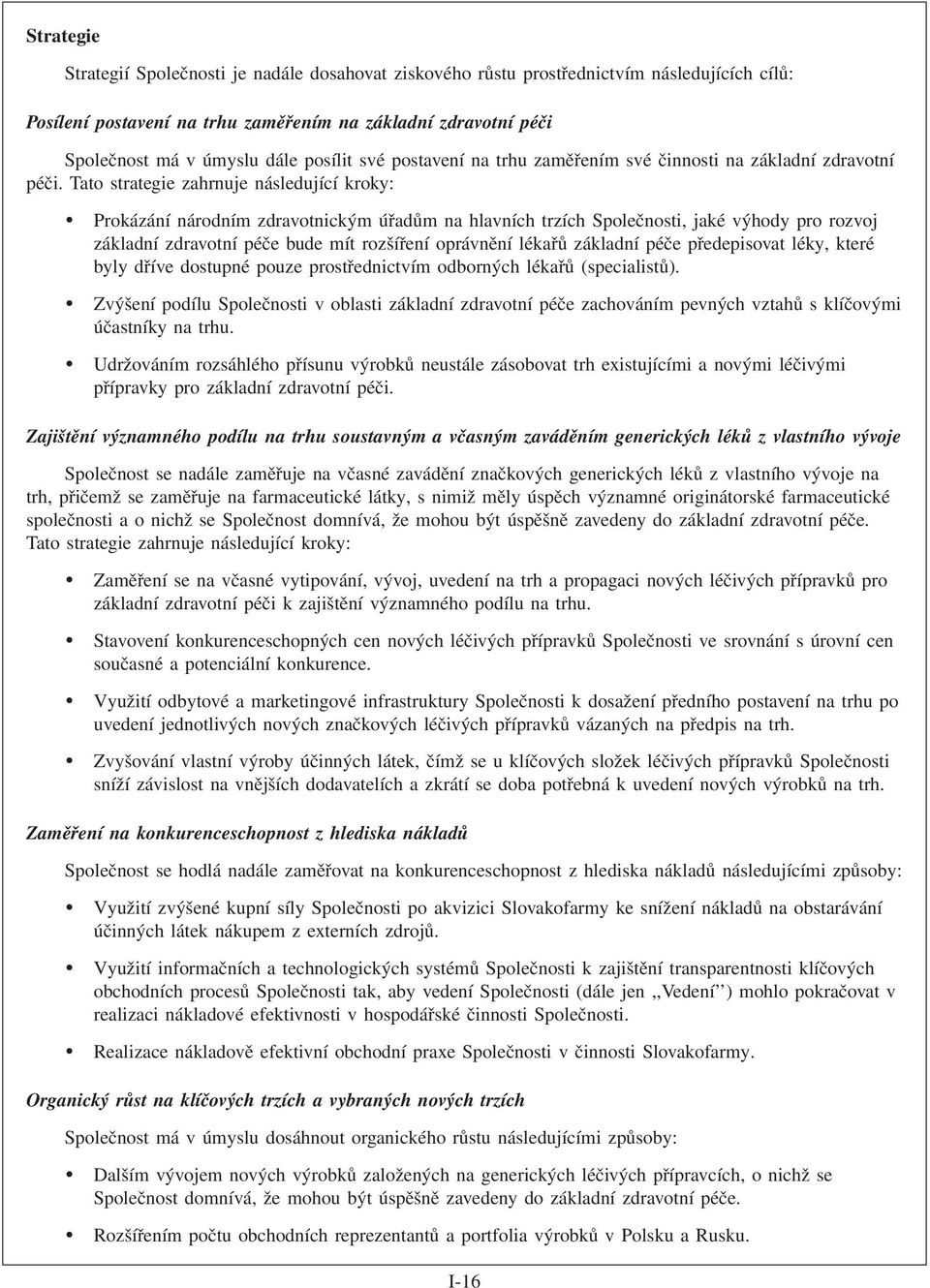 Tato strategie zahrnuje následující kroky: ) Prokázání národním zdravotnickým úřadům na hlavních trzích Společnosti, jaké výhody pro rozvoj základní zdravotní péče bude mít rozšíření oprávnění lékařů