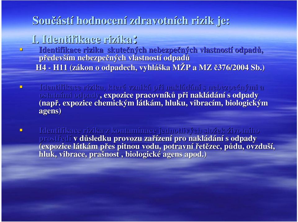 a MZ č376/2004 Sb.) Identifikace rizika, které vzniká při nakládání s nebezpečnými a ostatními odpady,, expozice pracovníků při nakládání s odpady (např.