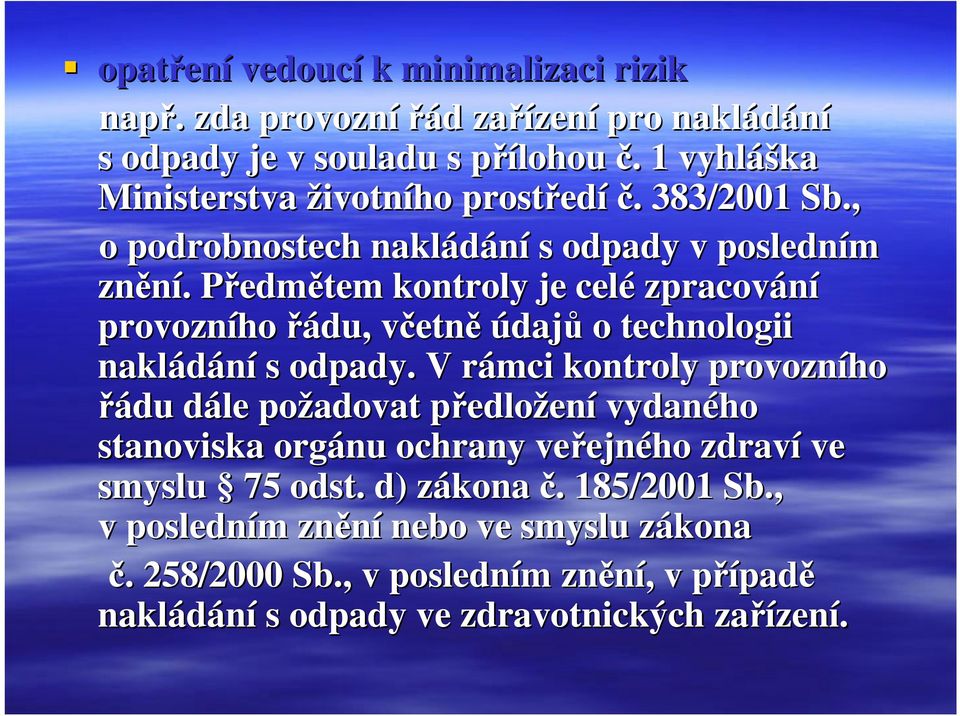 Předmětem kontroly je celé zpracování provozního řádu, včetně údajů o technologii nakládání s odpady.