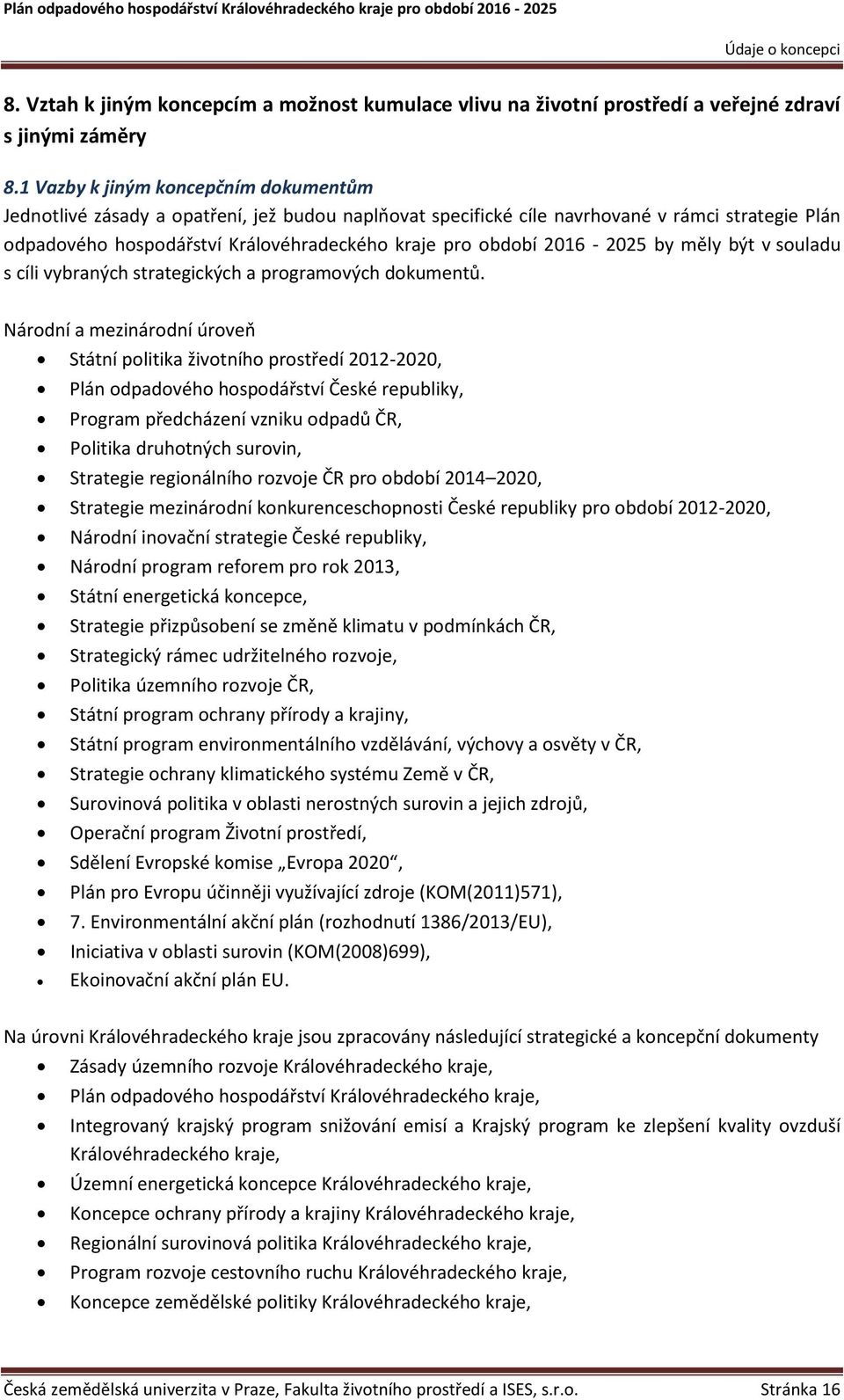 2016-2025 by měly být v souladu s cíli vybraných strategických a programových dokumentů.