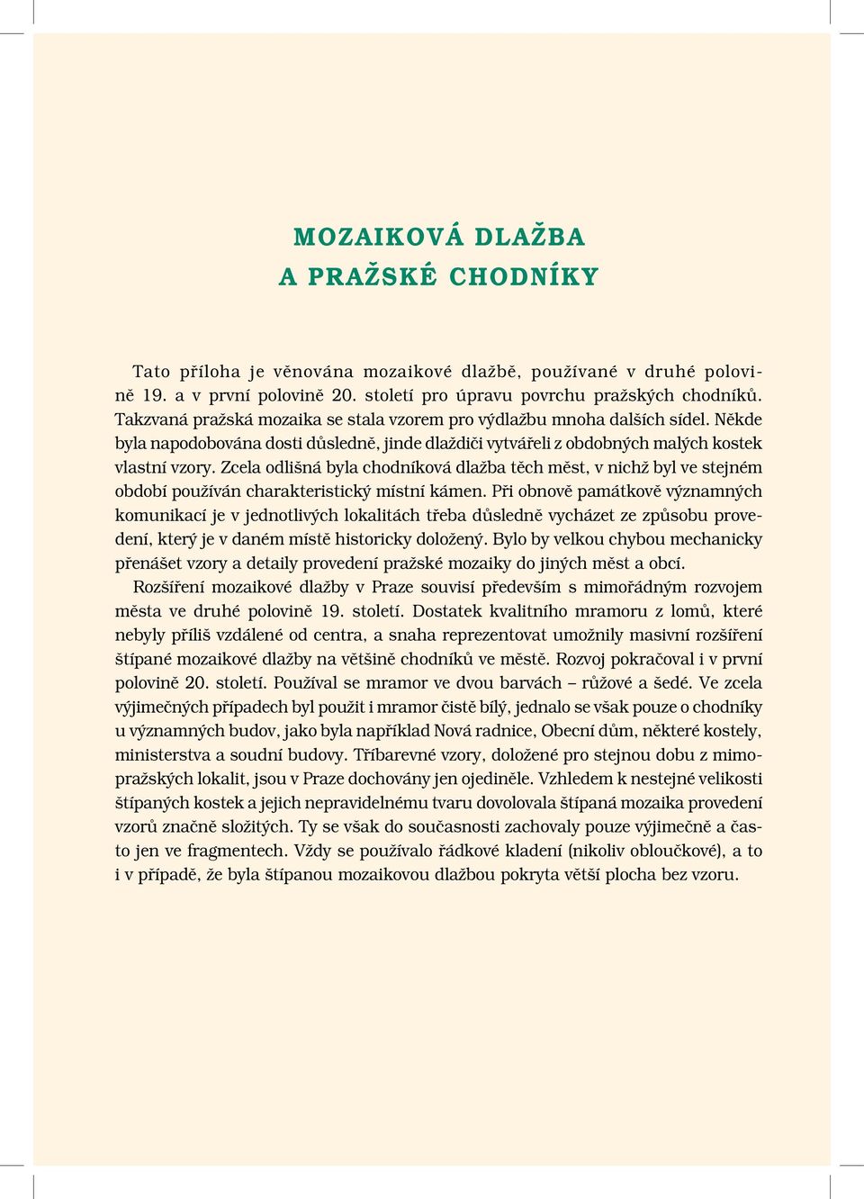 Zcela odlišná byla chodníková dlažba těch měst, v nichž byl ve stejném období používán charakteristický místní kámen.