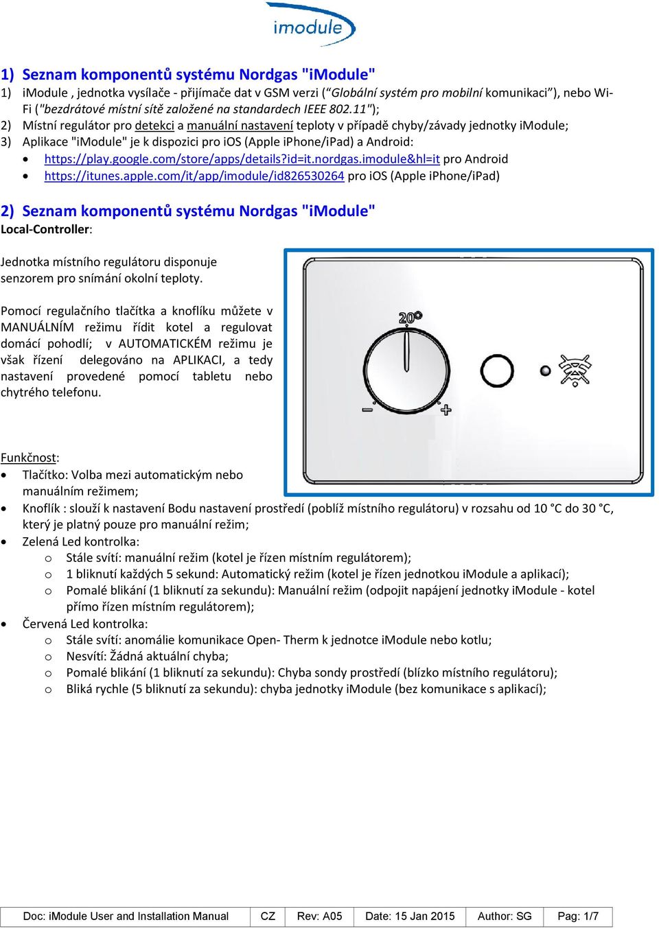 11"); 2) Místní regulátor pro detekci a manuální nastavení teploty v případě chyby/závady jednotky imodule; 3) Aplikace "imodule" je k dispozici pro ios (Apple iphone/ipad) a Android: https://play.