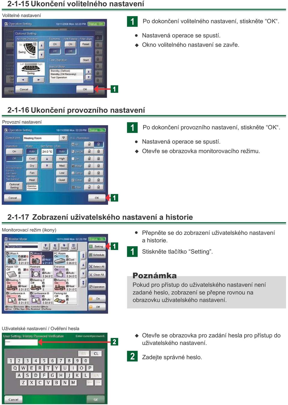 --7 Zobrazení živatelského nastavení a historie Monitorovací režim (ikony) Přepněte se do zobrazení živatelského nastavení a historie. Stiskněte tlačítko Setting.