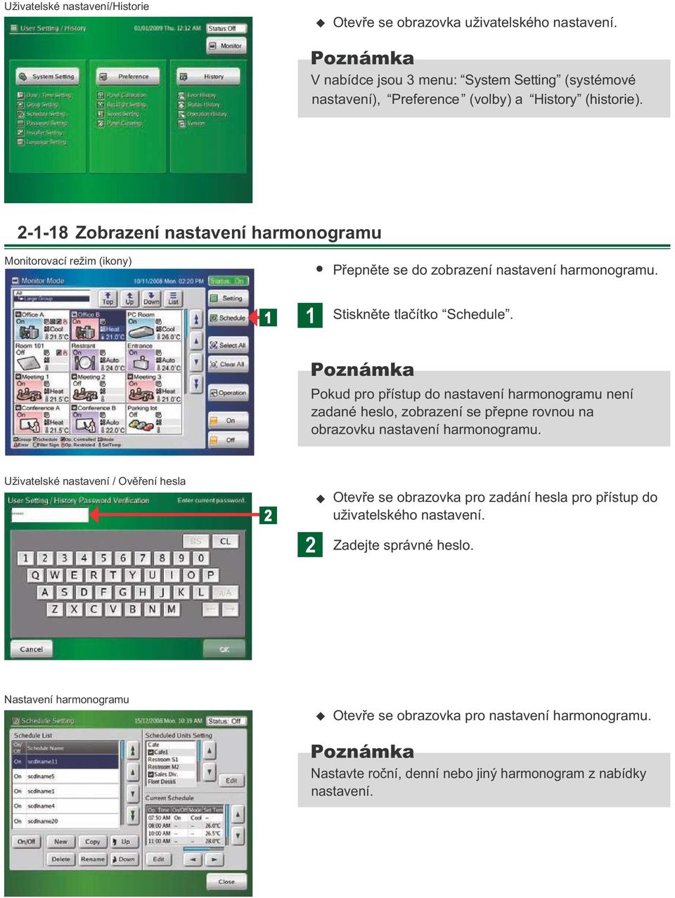 Pokd pro přístp do nastavení harmonogram není zadané heslo, zobrazení se přepne rovno na obrazovk nastavení harmonogram.