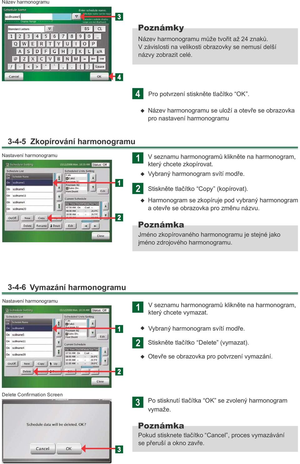 Vybraný harmonogram svítí modře. Stiskněte tlačítko Copy (kopírovat). Harmonogram se zkopírje pod vybraný harmonogram a otevře se obrazovka pro změn názv.