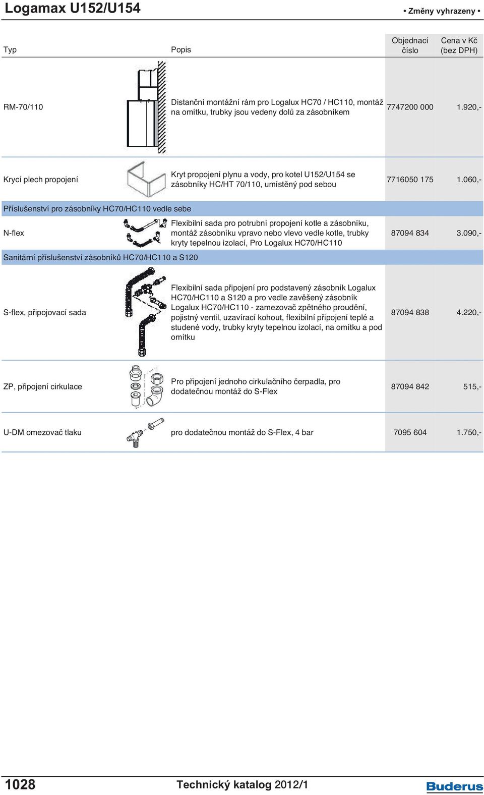 060,- Příslušenství pro zásobníky HC70/HC110 vedle sebe N-flex Sanitární příslušenství zásobníků HC70/HC110 a S120 Flexibilní sada pro potrubní propojení kotle a zásobníku, montáž zásobníku vpravo