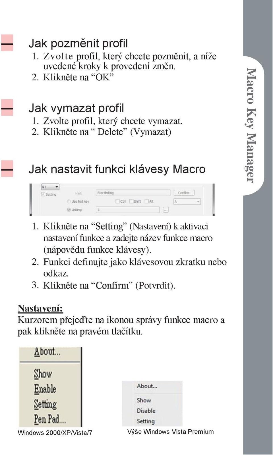 Klikněte na Setting (Nastavení) k aktivaci nastavenífunkce a zadejte název funkce macro (nápovědu funkce klávesy). 2.