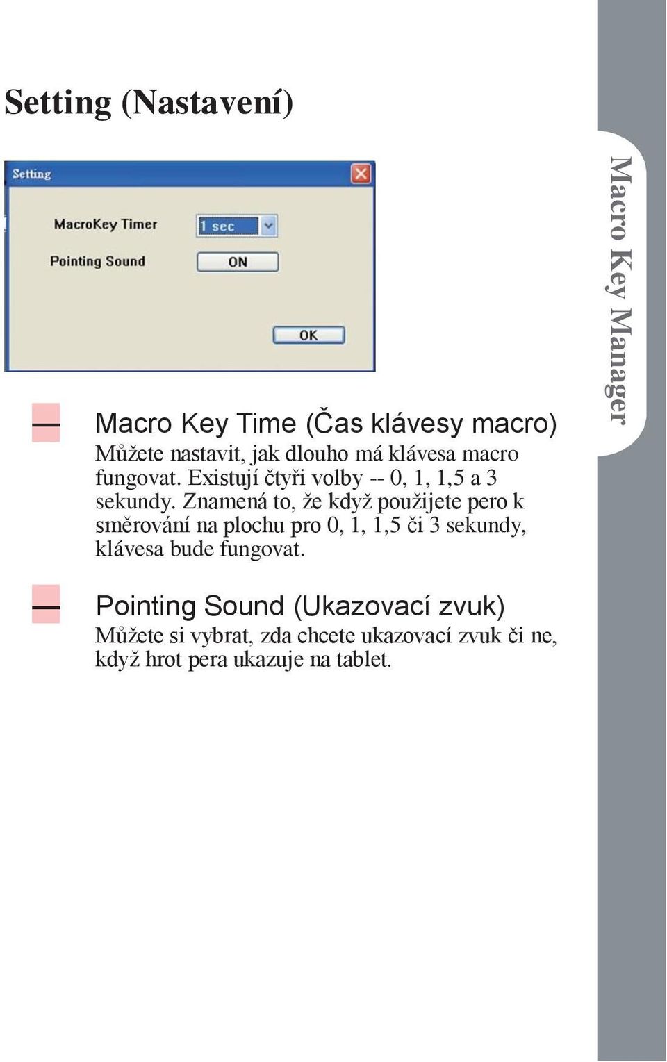Znamená to, že když použijete pero k směrování na plochu pro 0, 1, 1,5 či 3 sekundy, klávesa