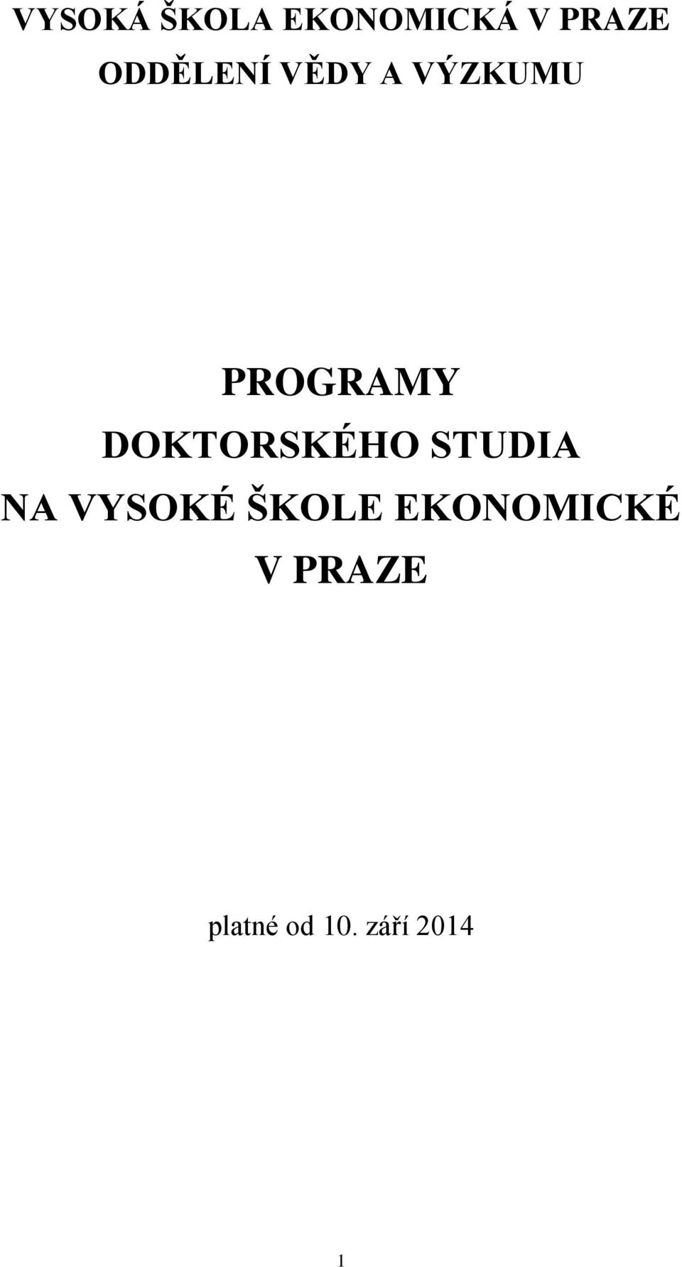 DOKTORSKÉHO STUDIA NA VYSOKÉ ŠKOLE