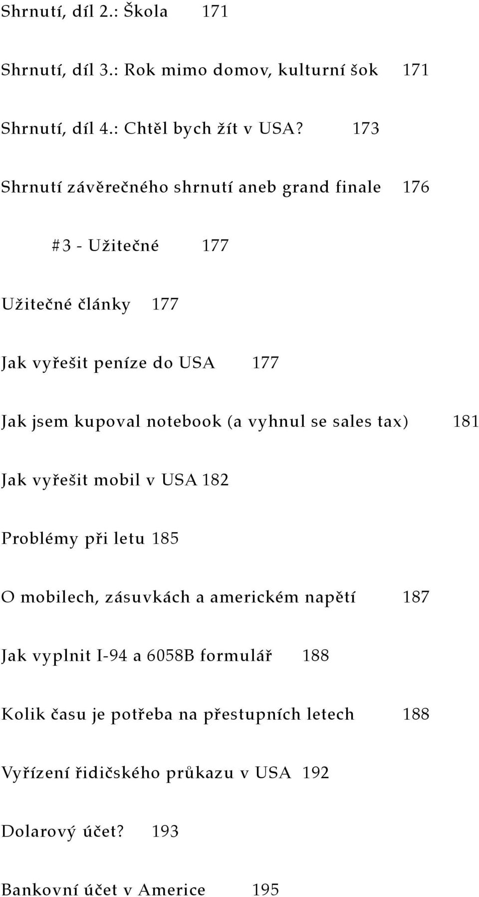 notebook (a vyhnul se sales tax) 181 Jak vyřešit mobil v USA 182 Problémy při letu 185 O mobilech, zásuvkách a americkém napětí 187 Jak