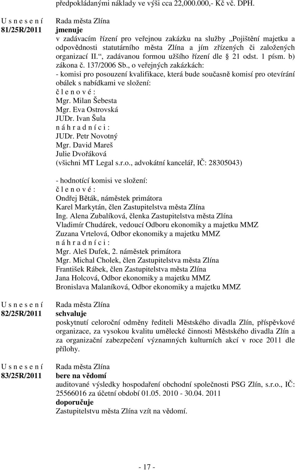 , zadávanou formou užšího řízení dle 21 odst. 1 písm. b) zákona č. 137/2006 Sb.