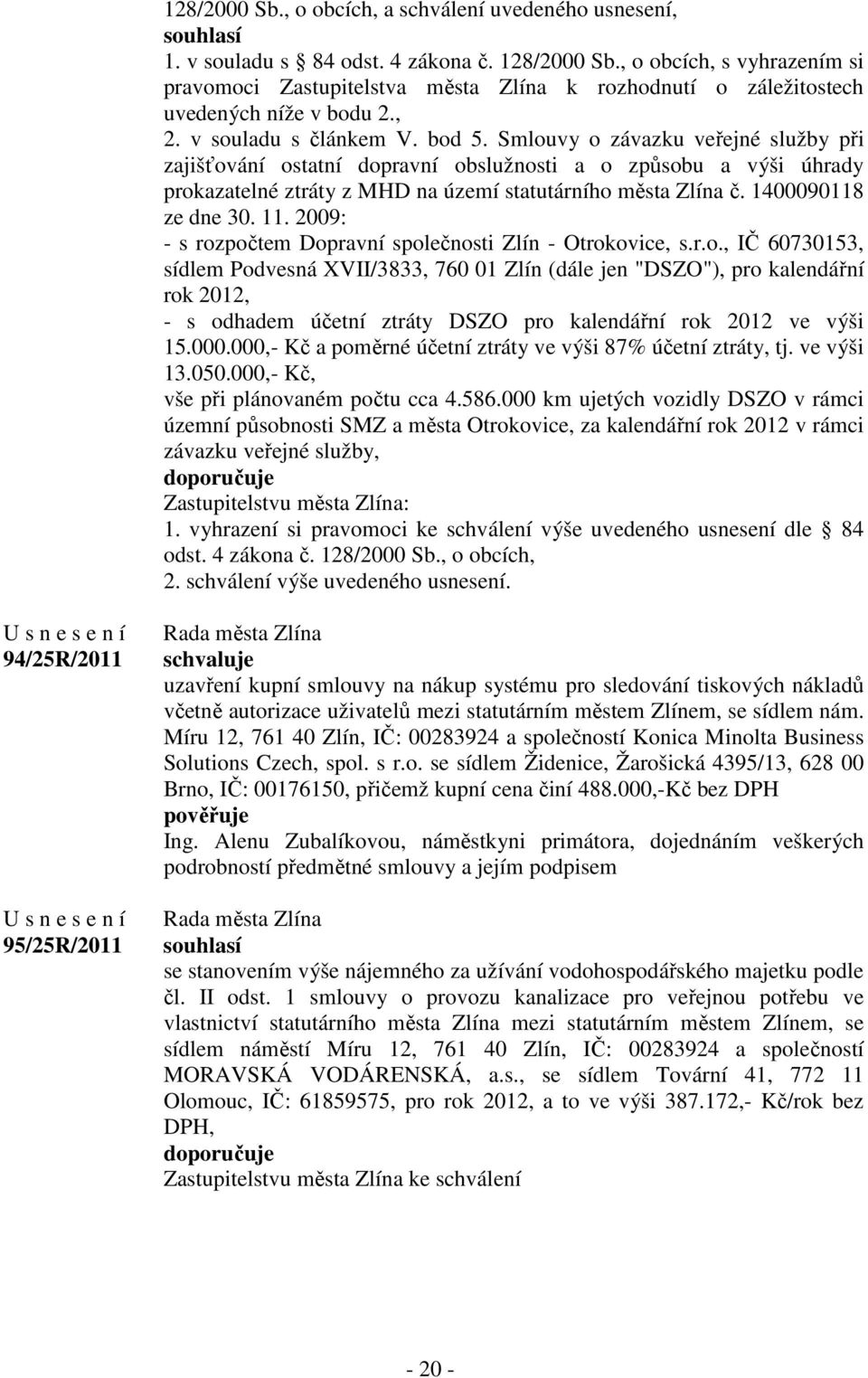 Smlouvy o závazku veřejné služby při zajišťování ostatní dopravní obslužnosti a o způsobu a výši úhrady prokazatelné ztráty z MHD na území statutárního města Zlína č. 1400090118 ze dne 30. 11.