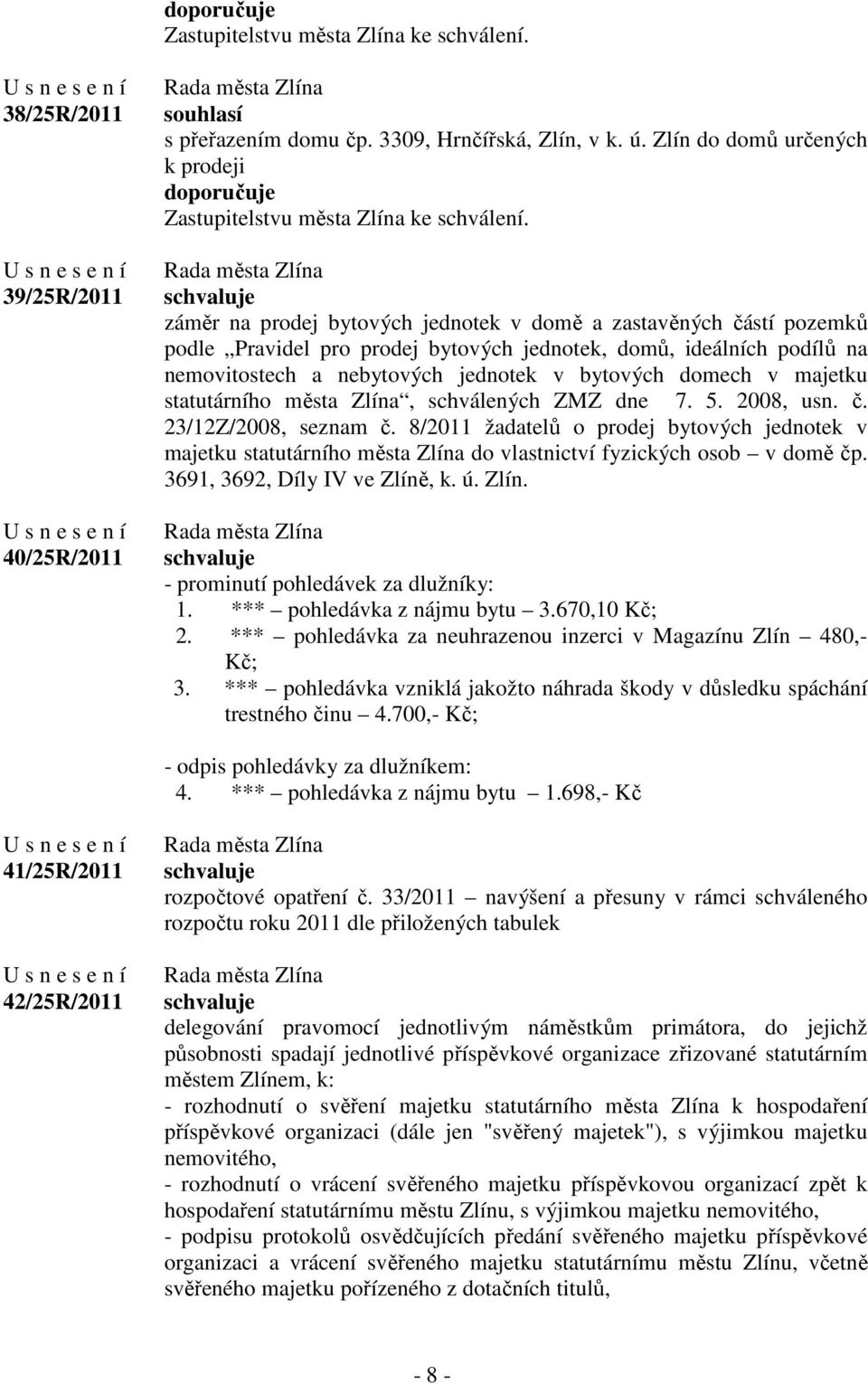 záměr na prodej bytových jednotek v domě a zastavěných částí pozemků podle Pravidel pro prodej bytových jednotek, domů, ideálních podílů na nemovitostech a nebytových jednotek v bytových domech v