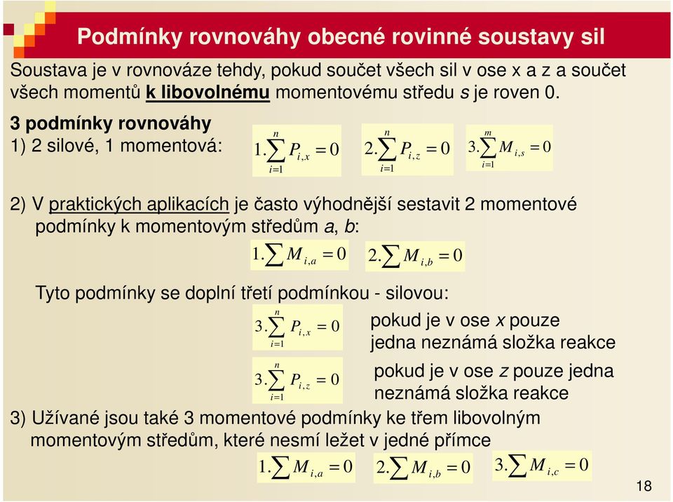 0 i z = m i= 1 M i s = 2) V prktických plikcích je čsto výhodnější sestvit 2 momentové podmínky k momentovým středům : 1. M = 0 2.