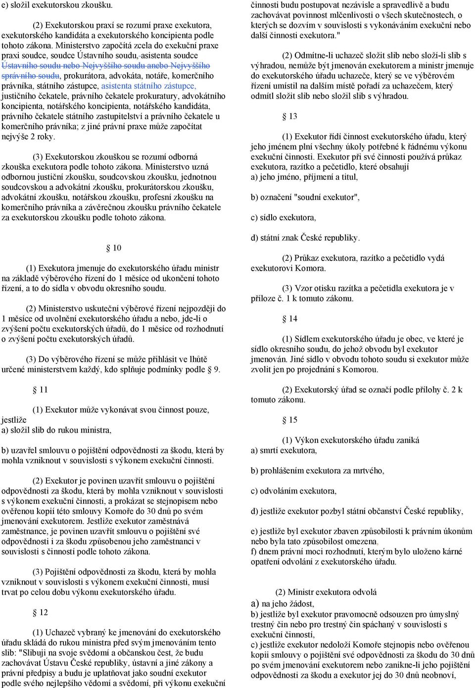 notáře, komerčního právníka, státního zástupce, asistenta státního zástupce, justičního čekatele, právního čekatele prokuratury, advokátního koncipienta, notářského koncipienta, notářského kandidáta,