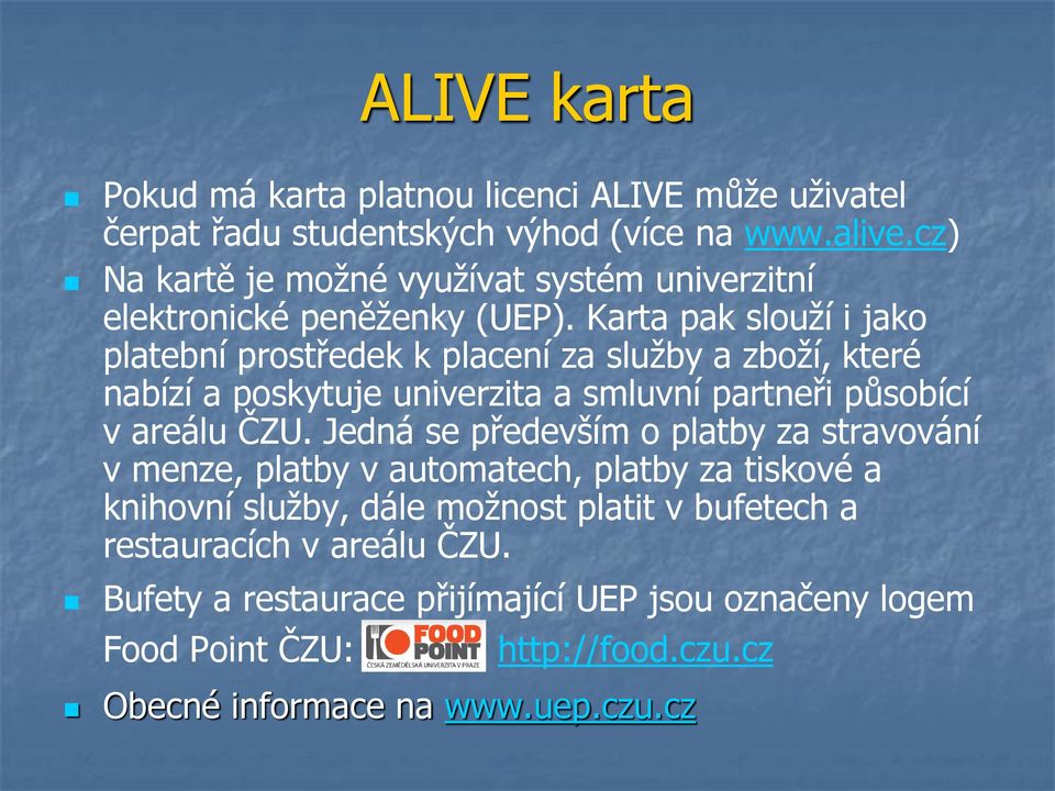 Karta pak slouží i jako platební prostředek k placení za služby a zboží, které nabízí a poskytuje univerzita a smluvní partneři působící v areálu ČZU.