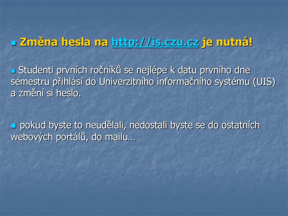 přihlásí do Univerzitního informačního systému (UIS) a změní si