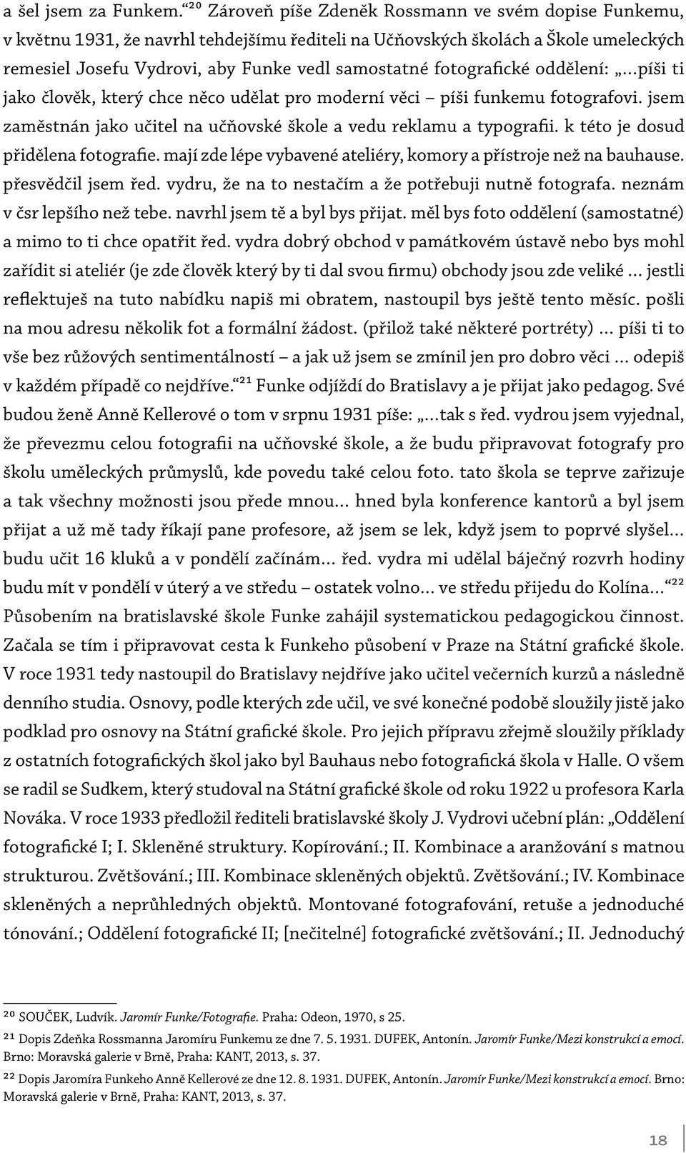 fotografické oddělení: píši ti jako člověk, který chce něco udělat pro moderní věci píši funkemu fotografovi. jsem zaměstnán jako učitel na učňovské škole a vedu reklamu a typografii.