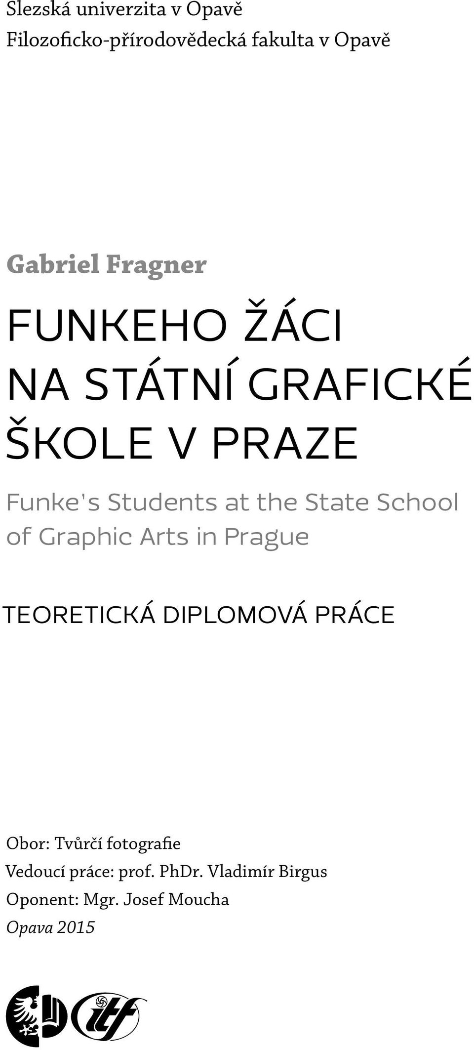 State School of Graphic Arts in Prague TEORETICKÁ DIPLOMOVÁ PRÁCE Obor: Tvůrčí
