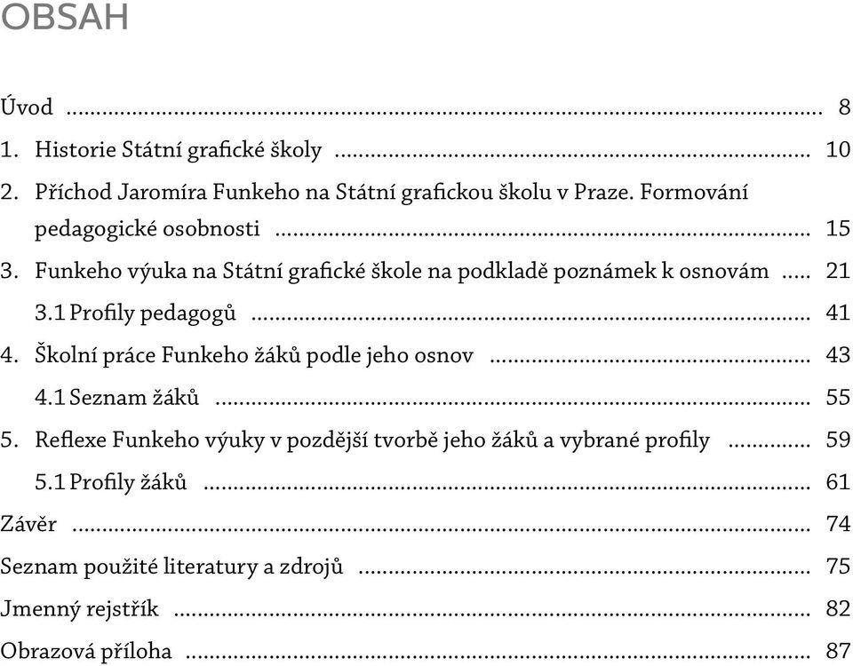 1 Profily pedagogů... 41 4. Školní práce Funkeho žáků podle jeho osnov... 43 4.1 Seznam žáků... 55 5.