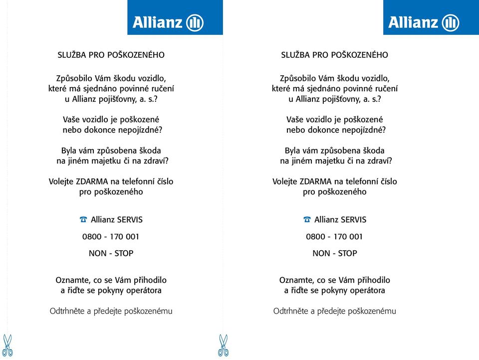 Volejte ZDARMA na telefonní číslo pro poškozeného Allianz SERVIS 0800-170 001 NON - STOP Allianz SERVIS 0800-170 001 NON - STOP Oznamte, co se Vám přihodilo a řiďte se pokyny operátora Odtrhněte a