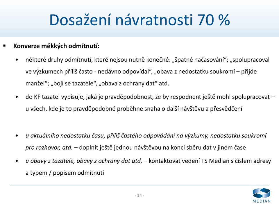 do KF tazatel vypisuje, jaká je pravděpodobnost, že by respodnent ještě mohl spolupracovat u všech, kde je to pravděpodobné proběhne snaha o další návštěvu a přesvědčení u aktuálního