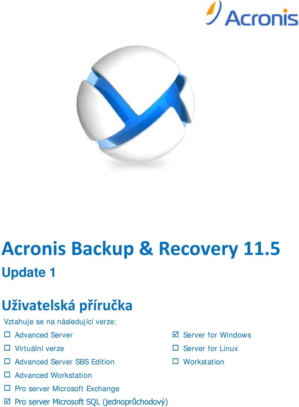 Advanced Server Virtuální verze Advanced Server SBS Edition Advanced