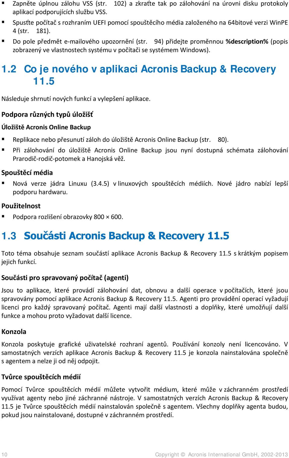94) přidejte proměnnou %description% (popis zobrazený ve vlastnostech systému v počítači se systémem Windows). 1.2 Co je nového v aplikaci Acronis Backup & Recovery 11.