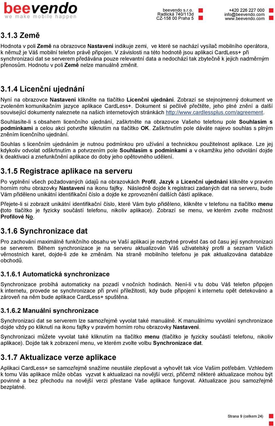 Hodnotu v poli Země nelze manuálně změnit. 3.1.4 Licenční ujednání Nyní na obrazovce Nastavení klikněte na tlačítko Licenční ujednání.