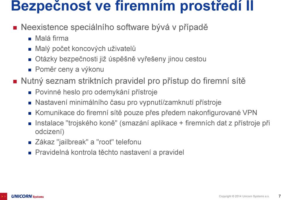 Nastavení minimálního času pro vypnutí/zamknutí přístroje Komunikace do firemní sítě pouze přes předem nakonfigurované VPN Instalace "trojského