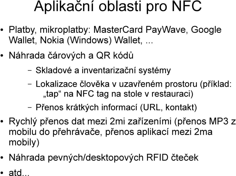 tap na NFC tag na stole v restauraci) Přenos krátkých informací (URL, kontakt) Rychlý přenos dat mezi 2mi