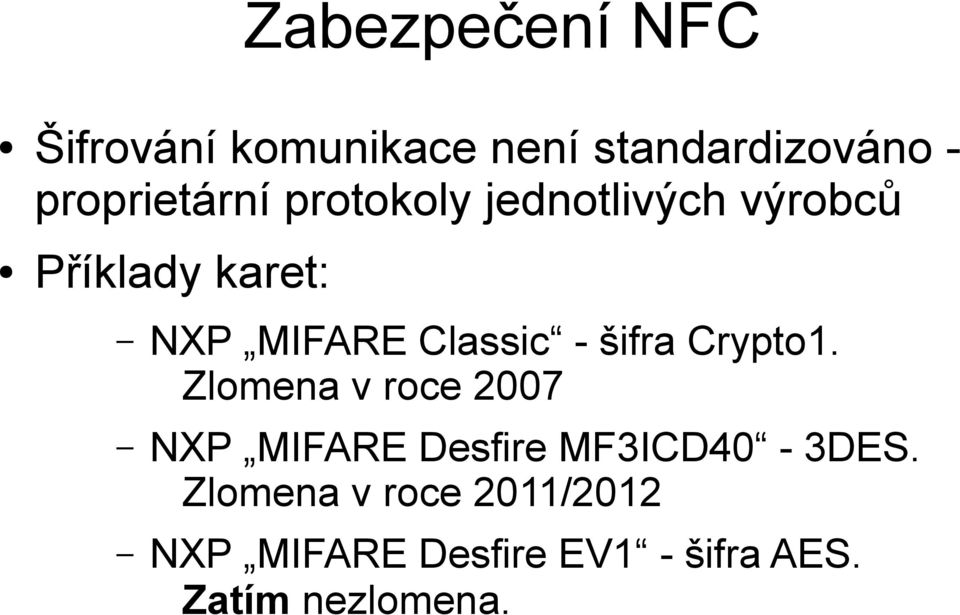 šifra Crypto1. Zlomena v roce 2007 NXP MIFARE Desfire MF3ICD40-3DES.