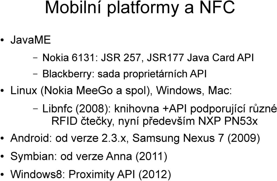 knihovna +API podporující různé RFID čtečky, nyní především NXP PN53x Android: od