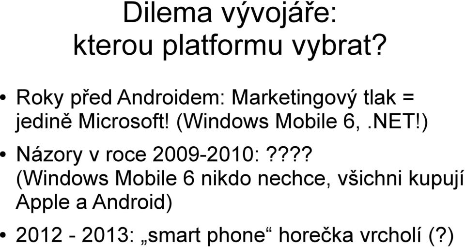 (Windows Mobile 6,.NET!) Názory v roce 2009-2010:?