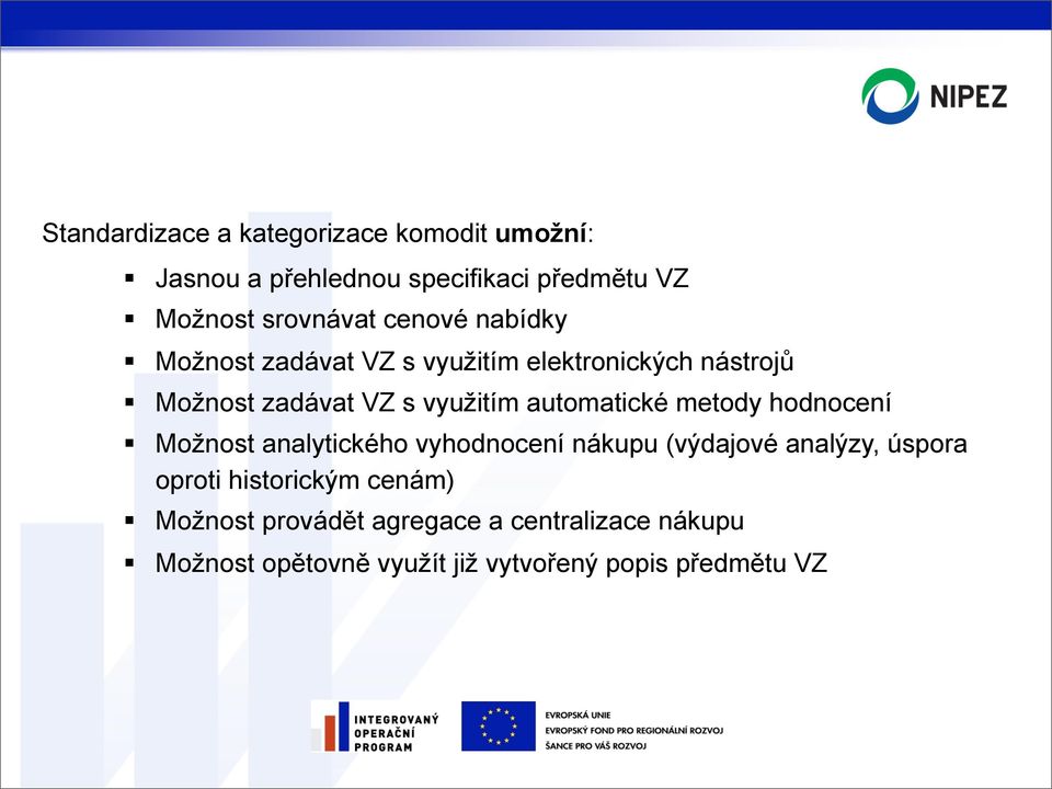 automatické metody hodnocení Možnost analytického vyhodnocení nákupu (výdajové analýzy, úspora oproti