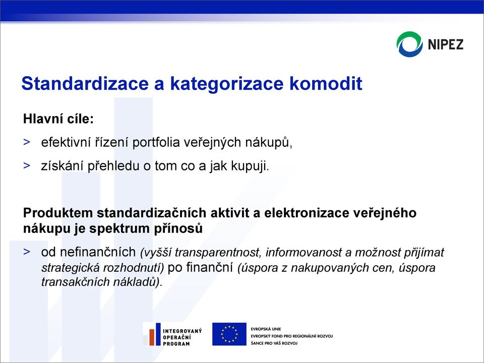 Produktem standardizačních aktivit a elektronizace veřejného nákupu je spektrum přínosů > od