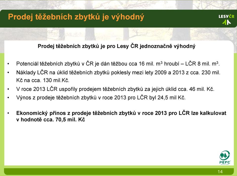 Kč na cca. 130 mil.kč. V roce 2013 LČR uspořily prodejem těžebních zbytků za jejich úklid cca. 46 mil. Kč.