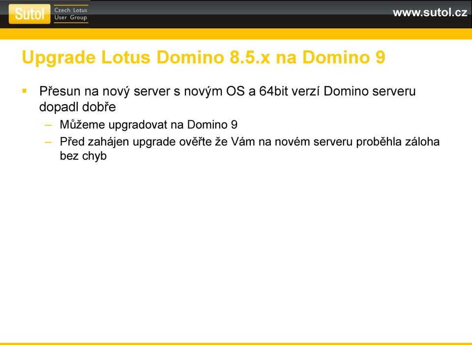 verzí Domino serveru dopadl dobře Můžeme upgradovat na