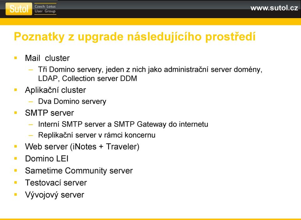 SMTP server Interní SMTP server a SMTP Gateway do internetu Replikační server v rámci koncernu