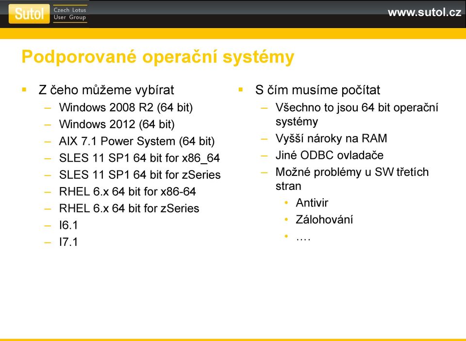 x 64 bit for x86-64 RHEL 6.x 64 bit for zseries I6.1 I7.