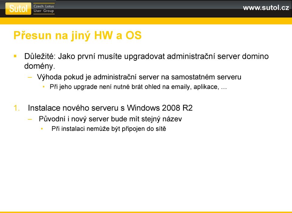 Výhoda pokud je administrační server na samostatném serveru Při jeho upgrade není nutné