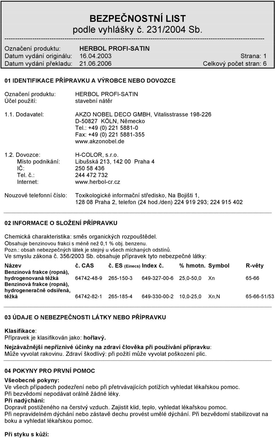 cz Nouzové telefonní číslo: Toxikologické informační středisko, Na Bojišti 1, 128 08 Praha 2, telefon (24 hod.