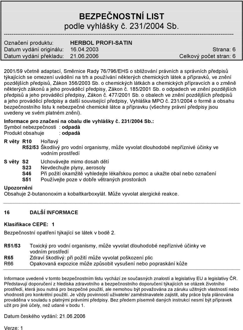 znění pozdějších předpisů, Zákon 356/2003 Sb. o chemických látkách a chemických přípravcích a o změně některých zákonů a jeho prováděcí předpisy, Zákon č. 185/2001 Sb.