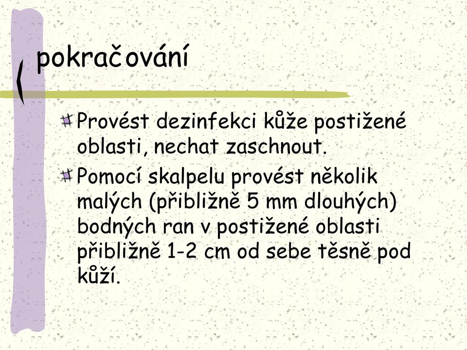 Pomocí skalpelu provést několik malých (přibližně 5